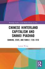 Chinese Hinterland Capitalism and Shanxi Piaohao: Banking, State, and Family, 1720-1910