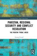 Pakistan, Regional Security and Conflict Resolution: The Pashtun ‘Tribal’ Areas