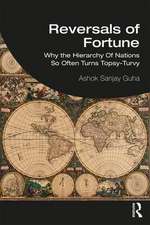 Reversals of Fortune: Why the Hierarchy Of Nations So Often Turns Topsy-Turvy