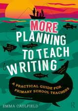 More Planning to Teach Writing: A Practical Guide for Primary School Teachers