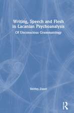 Writing, Speech and Flesh in Lacanian Psychoanalysis: Of Unconscious Grammatology