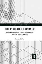 The Pixelated Prisoner: Prison Video Links, Court ‘Appearance’ and the Justice Matrix