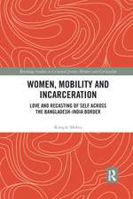 Women, Mobility and Incarceration: Love and Recasting of Self across the Bangladesh-India Border