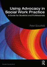 Using Advocacy in Social Work Practice: A Guide for Students and Professionals