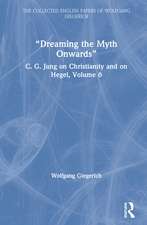 “Dreaming the Myth Onwards”: C. G. Jung on Christianity and on Hegel, Volume 6