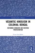 Vedantic Hinduism in Colonial Bengal: Reformed Hinduism and Western Protestantism