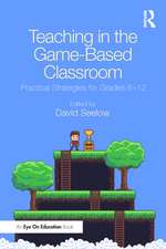 Teaching in the Game-Based Classroom: Practical Strategies for Grades 6-12