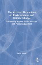 The Arts and Humanities on Environmental and Climate Change: Broadening Approaches to Research and Public Engagement