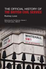 The Official History of the British Civil Service: Reforming the Civil Service, Volume I: The Fulton Years, 1966-81