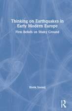 Thinking on Earthquakes in Early Modern Europe: Firm Beliefs on Shaky Ground