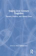 Staging 21st Century Tragedies: Theatre, Politics, and Global Crisis