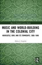 Music and World-Building in the Colonial City: Newcastle, NSW, and its Townships, 1860–1880