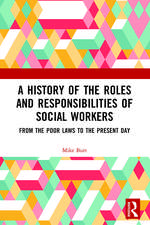 A History of the Roles and Responsibilities of Social Workers: From the Poor Laws to the Present Day