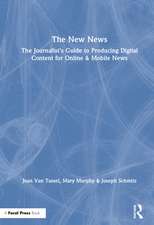 The New News: The Journalist’s Guide to Producing Digital Content for Online & Mobile News