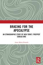 Bracing for the Apocalypse: An Ethnographic Study of New York's ‘Prepper’ Subculture