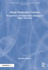 Music Production Cultures: Perspectives on Popular Music Pedagogy in Higher Education