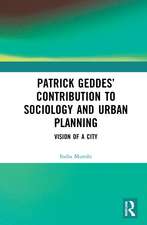 Patrick Geddes’ Contribution to Sociology and Urban Planning: Vision of A City