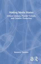 Making Media Matter: Critical Literacy, Popular Culture, and Creative Production