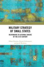 Military Strategy of Small States: Responding to External Shocks of the 21st Century