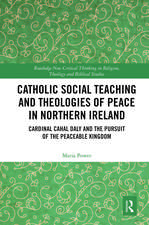 Catholic Social Teaching and Theologies of Peace in Northern Ireland: Cardinal Cahal Daly and the Pursuit of the Peaceable Kingdom