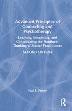 Advanced Principles of Counseling and Psychotherapy: Learning, Integrating, and Consolidating the Nonlinear Thinking of Master Practitioners