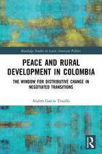 Peace and Rural Development in Colombia: The Window for Distributive Change in Negotiated Transitions