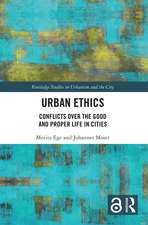 Urban Ethics: Conflicts Over the Good and Proper Life in Cities