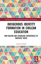 Indigenous Identity Formation in Chilean Education: New Racism and Schooling Experiences of Mapuche Youth