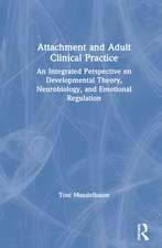 Attachment and Adult Clinical Practice: An Integrated Perspective on Developmental Theory, Neurobiology, and Emotional Regulation