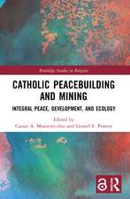 Catholic Peacebuilding and Mining: Integral Peace, Development, and Ecology