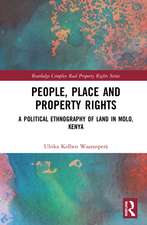 People, Place and Property Rights: A Political Ethnography of Land in Molo, Kenya