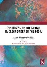 The Making of the Global Nuclear Order in the 1970s: Issues and Controversies