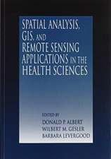 Spatial Analysis, GIS and Remote Sensing: Applications in the Health Sciences