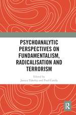 Psychoanalytic Perspectives on Fundamentalism, Radicalisation and Terrorism