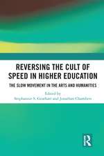 Reversing the Cult of Speed in Higher Education: The Slow Movement in the Arts and Humanities