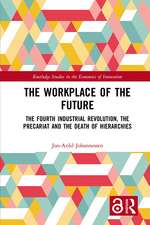 The Workplace of the Future: The Fourth Industrial Revolution, the Precariat and the Death of Hierarchies