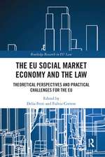 The EU Social Market Economy and the Law: Theoretical Perspectives and Practical Challenges for the EU