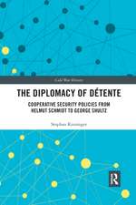 The Diplomacy of Détente: Cooperative Security Policies from Helmut Schmidt to George Shultz