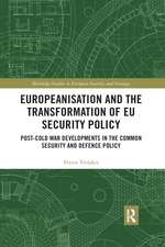 Europeanisation and the Transformation of EU Security Policy: Post-Cold War Developments in the Common Security and Defence Policy