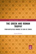 The Greek and Roman Trophy: From Battlefield Marker to Icon of Power