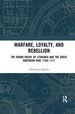 Warfare, Loyalty, and Rebellion: The Grand Duchy of Lithuania and the Great Northern War, 1709–1717