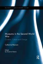 Museums in the Second World War: Curators, Culture and Change