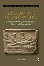 Tertullian and the Unborn Child: Christian and Pagan Attitudes in Historical Perspective