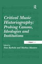 Critical Music Historiography: Probing Canons, Ideologies and Institutions