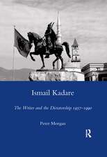 Ismail Kadare: The Writer and the Dictatorship 1957-1990