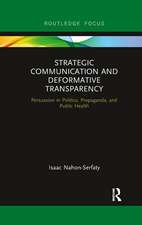 Strategic Communication and Deformative Transparency: Persuasion in Politics, Propaganda, and Public Health