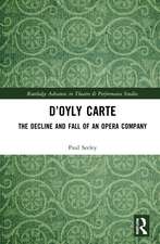 D’Oyly Carte: The Decline and Fall of an Opera Company