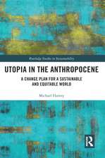 Utopia in the Anthropocene: A Change Plan for a Sustainable and Equitable World