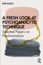 A Fresh Look at Psychoanalytic Technique: Selected Papers on Psychoanalysis