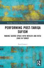 Performing Post-Tariqa Sufism: Making Sacred Space with Mevlevi and Rifai Zikir in Turkey